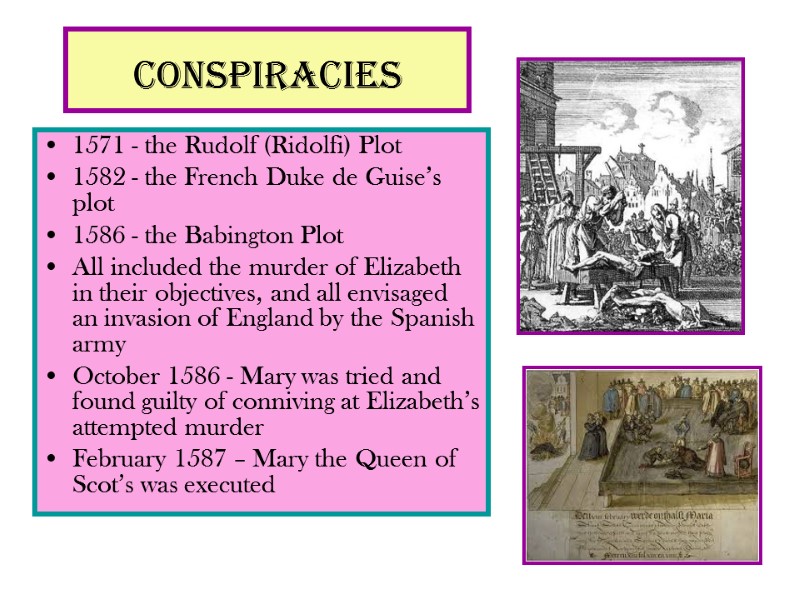 Conspiracies  1571 - the Rudolf (Ridolfi) Plot  1582 - the French Duke